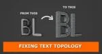 Comparison image showing text topology before and after cleanup in Blender. The left side displays messy topology with the text 'BL' having irregular vertices and edges, while the right side shows the same text with a clean, uniform vertex distribution. Below the comparison, a bold orange banner reads 'Fixing Text Topology.