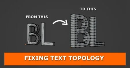 Comparison image showing text topology before and after cleanup in Blender. The left side displays messy topology with the text 'BL' having irregular vertices and edges, while the right side shows the same text with a clean, uniform vertex distribution. Below the comparison, a bold orange banner reads 'Fixing Text Topology.