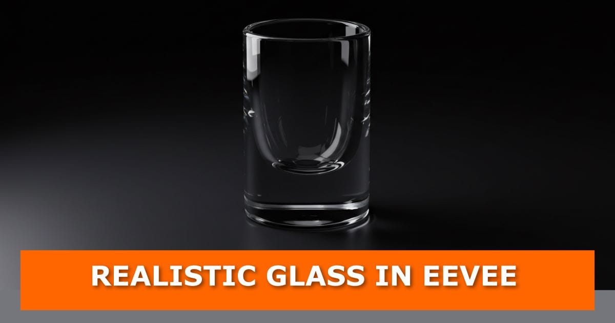 3D render of a clear, realistic glass cup on a dark reflective surface created in Blender’s Eevee renderer. An orange banner at the bottom displays bold white text: “REALISTIC GLASS IN EEVEE.”